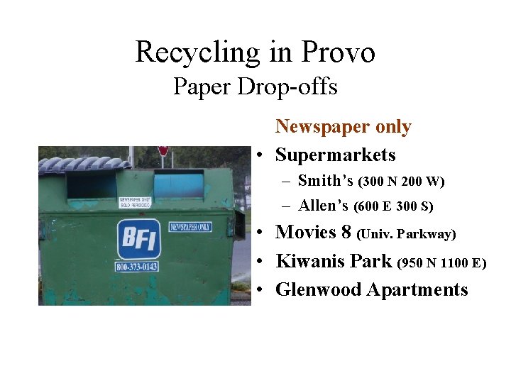 Recycling in Provo Paper Drop-offs Newspaper only • Supermarkets – Smith’s (300 N 200