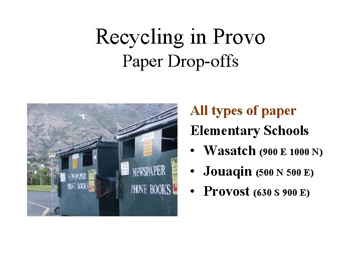 Recycling in Provo Paper Drop-offs All types of paper Elementary Schools • Wasatch (900