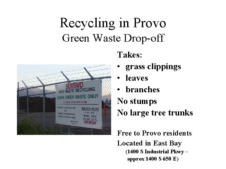 Recycling in Provo Green Waste Drop-off Takes: • grass clippings • leaves • branches