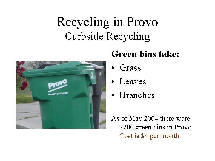 Recycling in Provo Curbside Recycling Green bins take: • Grass • Leaves • Branches