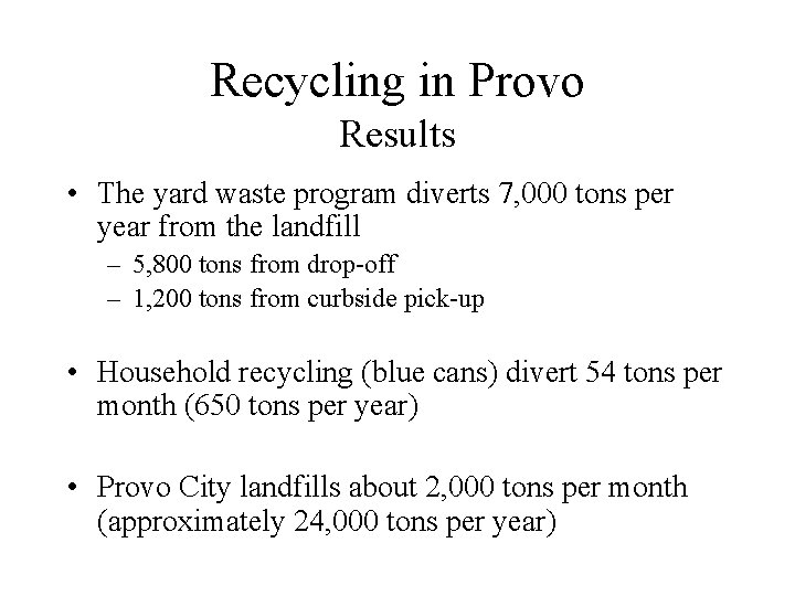Recycling in Provo Results • The yard waste program diverts 7, 000 tons per