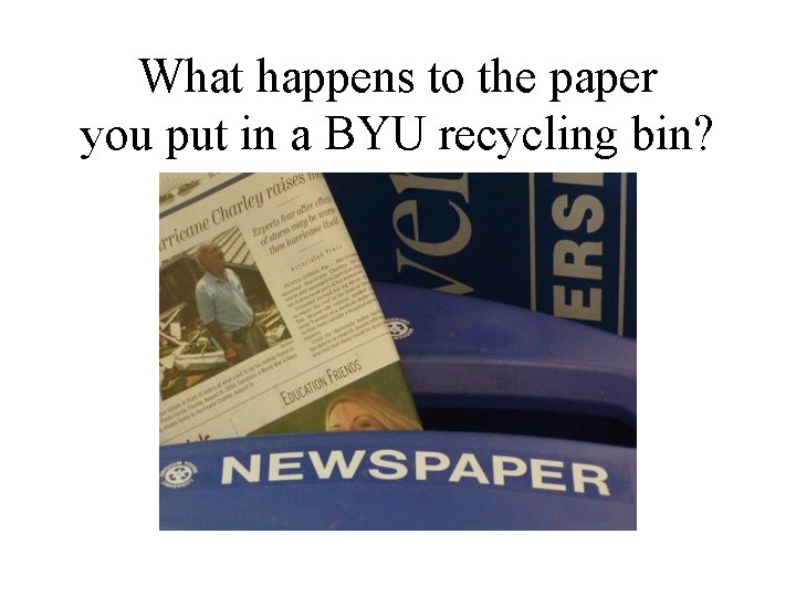 What happens to the paper you put in a BYU recycling bin? 