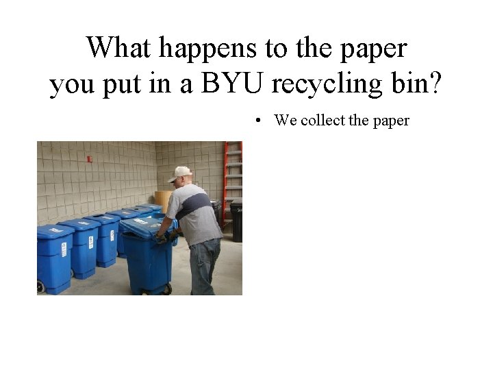 What happens to the paper you put in a BYU recycling bin? • We