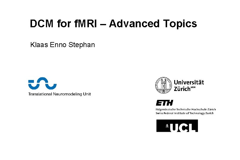 DCM for f. MRI – Advanced Topics Klaas Enno Stephan 