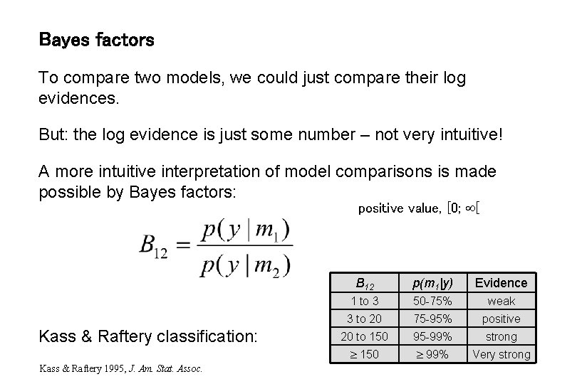 Bayes factors To compare two models, we could just compare their log evidences. But:
