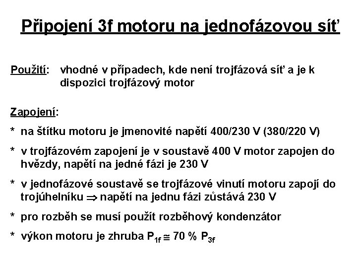 Připojení 3 f motoru na jednofázovou síť Použití: vhodné v případech, kde není trojfázová