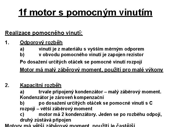 1 f motor s pomocným vinutím Realizace pomocného vinutí: 1. Odporový rozběh a) b)