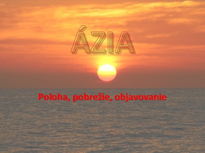 ÁZIA Poloha, pobrežie, objavovanie 
