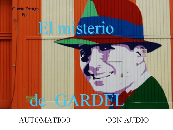 Gloria Design Pps. El misterio de GARDEL AUTOMATICO CON AUDIO 