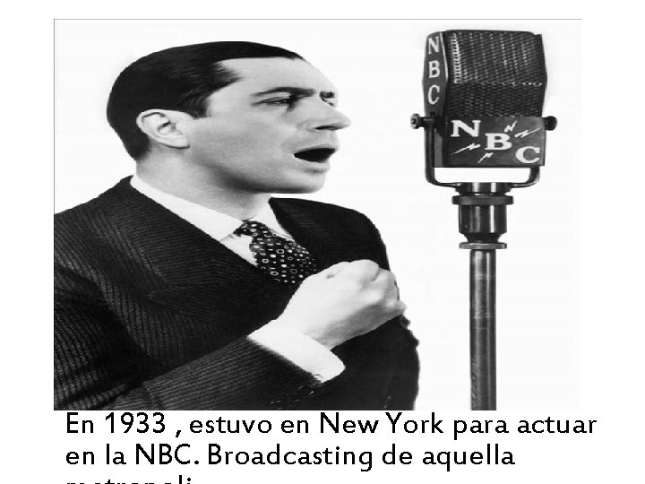 En 1933 , estuvo en New York para actuar en la NBC. Broadcasting de