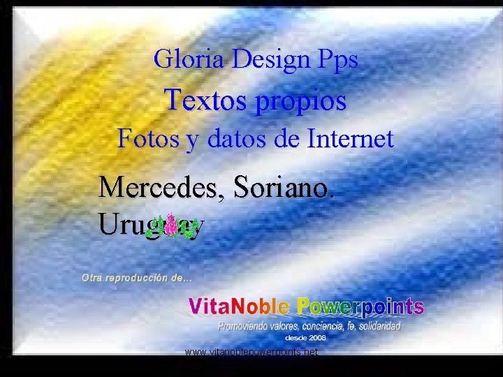 Gloria Design Pps Textos propios Fotos y datos de Internet Mercedes, Soriano. Uruguay www.