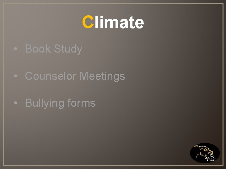 Climate • Book Study • Counselor Meetings • Bullying forms 