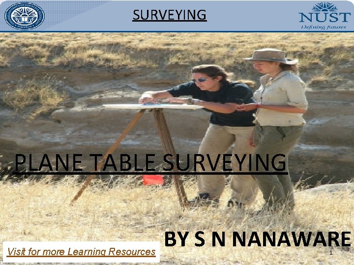 SURVEYING PLANE TABLE SURVEYING Visit for more Learning Resources BY S N NANAWARE 1