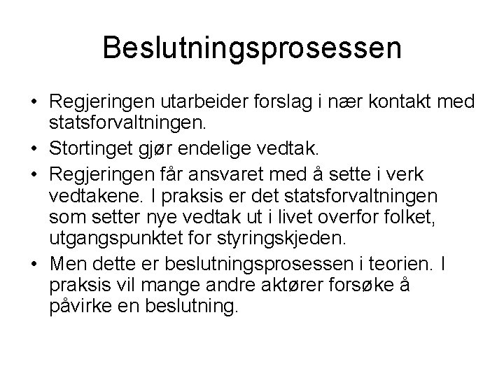 Beslutningsprosessen • Regjeringen utarbeider forslag i nær kontakt med statsforvaltningen. • Stortinget gjør endelige