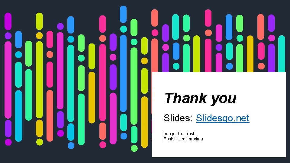 Thank you Slides: Slidesgo. net Image: Unsplash Fonts Used: Imprima 