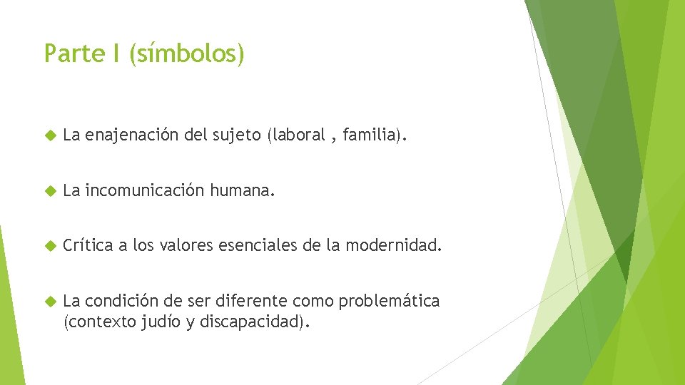 Parte I (símbolos) La enajenación del sujeto (laboral , familia). La incomunicación humana. Crítica