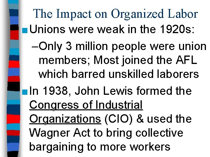The Impact on Organized Labor ■ Unions were weak in the 1920 s: –Only