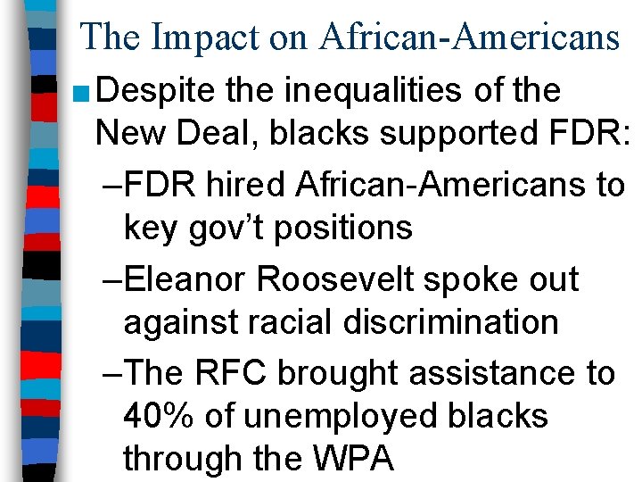 The Impact on African-Americans ■ Despite the inequalities of the New Deal, blacks supported