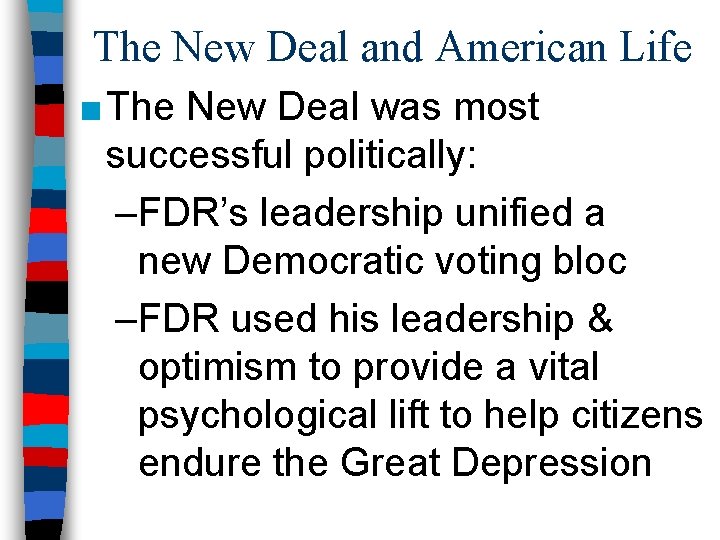 The New Deal and American Life ■ The New Deal was most successful politically:
