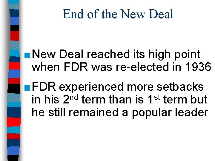 End of the New Deal ■ New Deal reached its high point when FDR