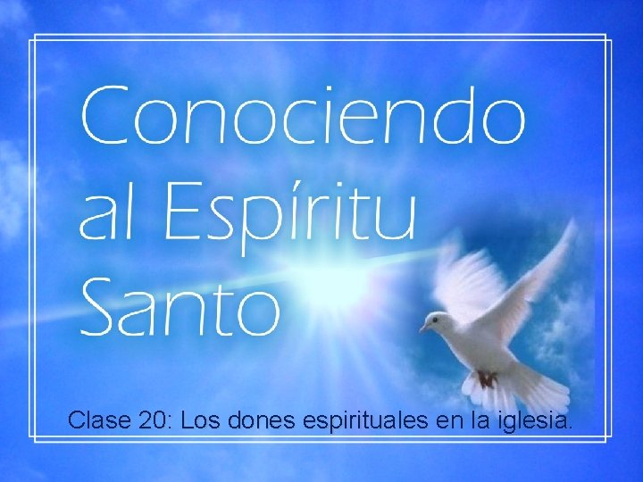 Clase 20: Los dones espirituales en la iglesia. 