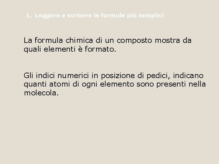 1. Leggere e scrivere le formule più semplici La formula chimica di un composto