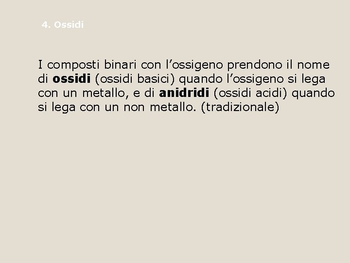 4. Ossidi I composti binari con l’ossigeno prendono il nome di ossidi (ossidi basici)