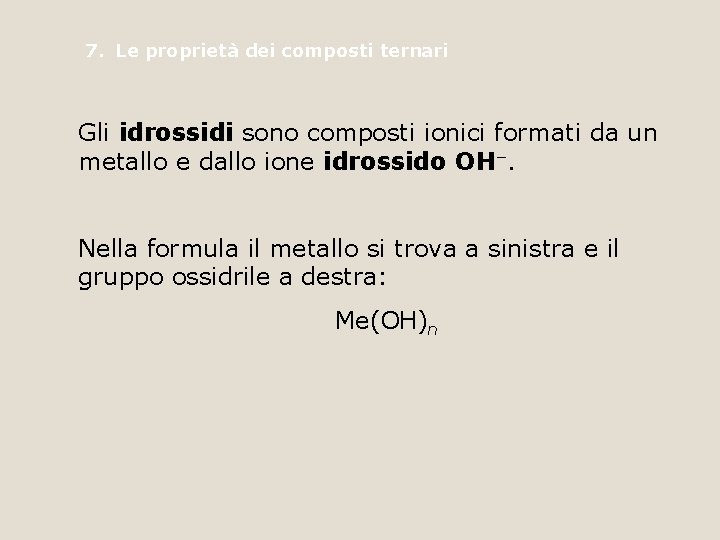 7. Le proprietà dei composti ternari Gli idrossidi sono composti ionici formati da un