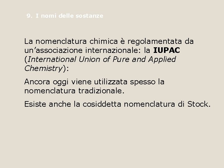 9. I nomi delle sostanze La nomenclatura chimica è regolamentata da un’associazione internazionale: la