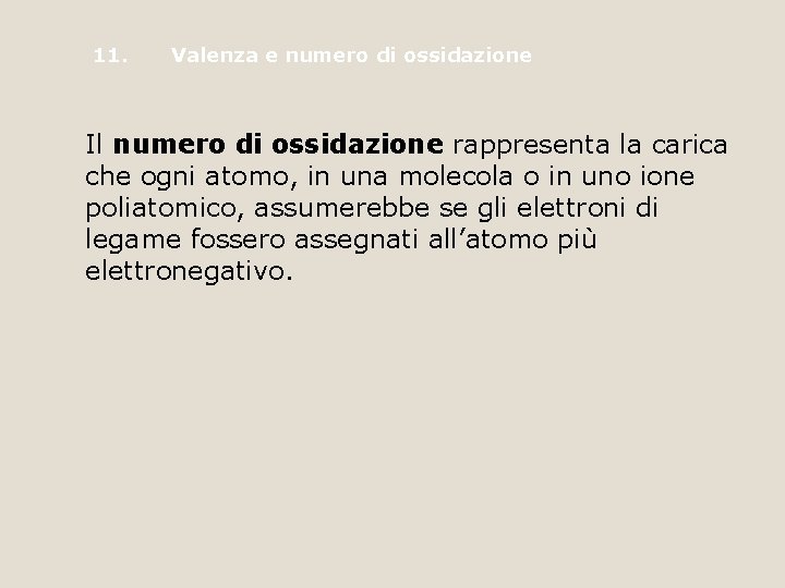 11. Valenza e numero di ossidazione Il numero di ossidazione rappresenta la carica che