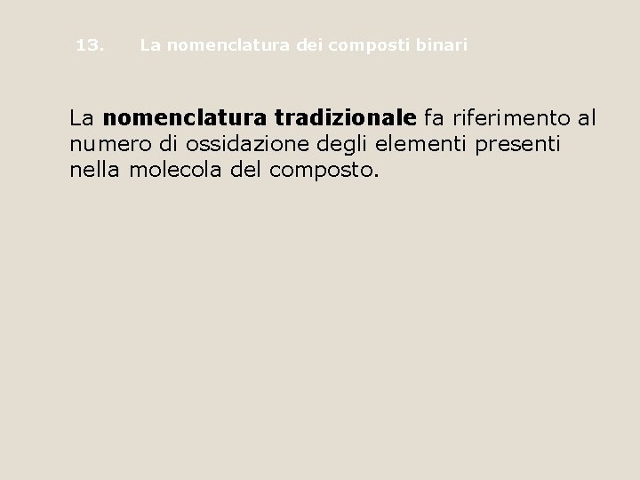 13. La nomenclatura dei composti binari La nomenclatura tradizionale fa riferimento al numero di