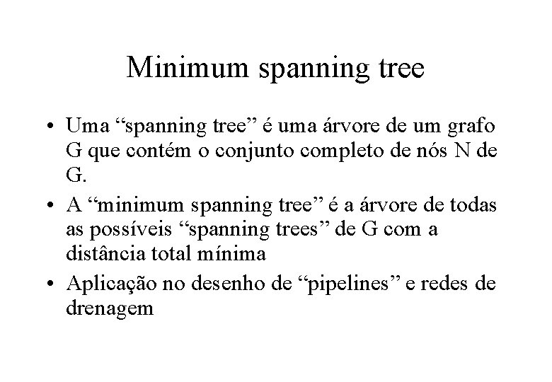 Minimum spanning tree • Uma “spanning tree” é uma árvore de um grafo G