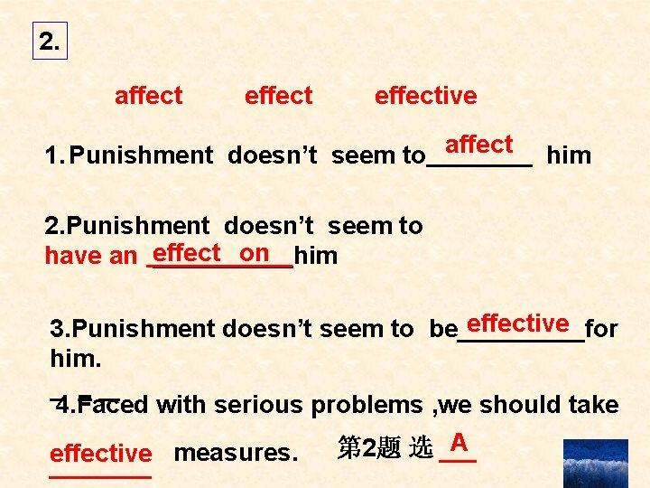 2. affect effective 1. Punishment doesn’t seem to affect him 2. Punishment doesn’t seem