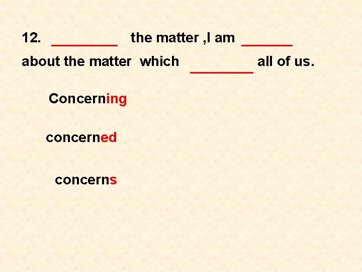 12. the matter , I am about the matter which Concerning concerned concerns all