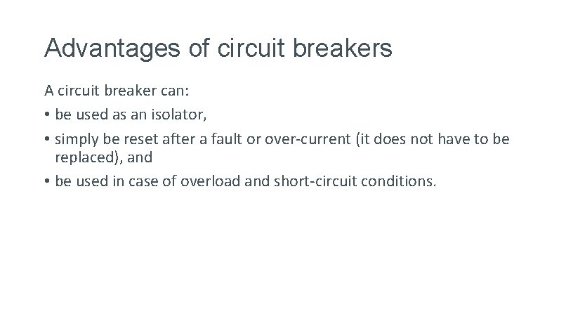 Advantages of circuit breakers A circuit breaker can: • be used as an isolator,