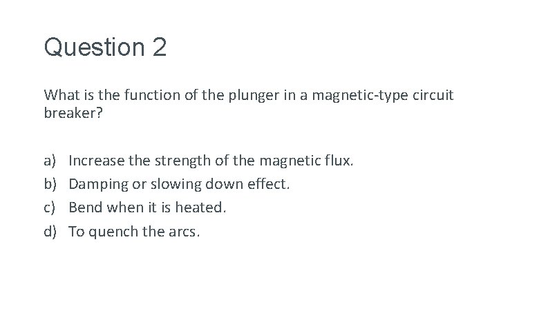 Question 2 What is the function of the plunger in a magnetic-type circuit breaker?