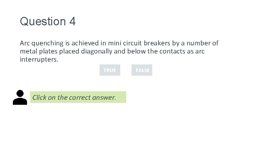 Question 4 Arc quenching is achieved in mini circuit breakers by a number of