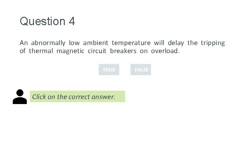 Question 4 An abnormally low ambient temperature will delay the tripping of thermal magnetic