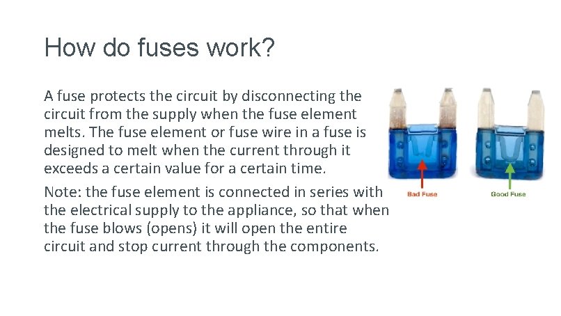 How do fuses work? A fuse protects the circuit by disconnecting the circuit from