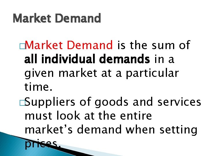 Market Demand �Market Demand is the sum of all individual demands in a given Market Demand �Market Demand is the sum of all individual demands in a given