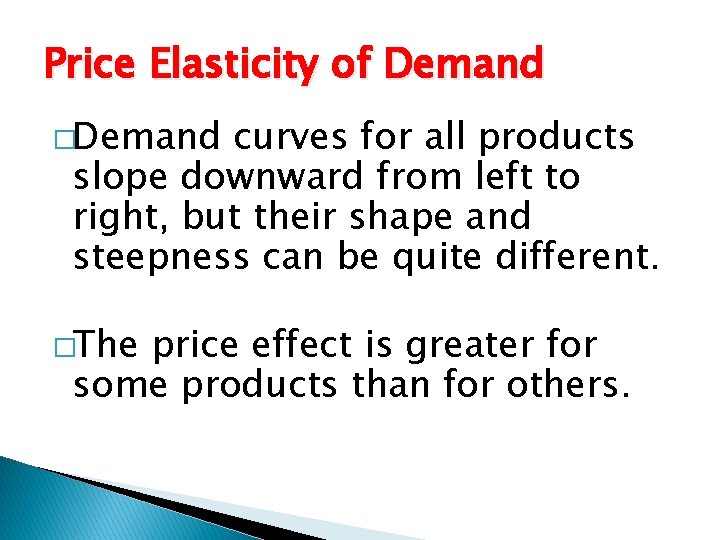 Price Elasticity of Demand �Demand curves for all products slope downward from left to