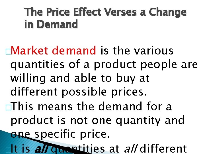 The Price Effect Verses a Change in Demand �Market demand is the various quantities