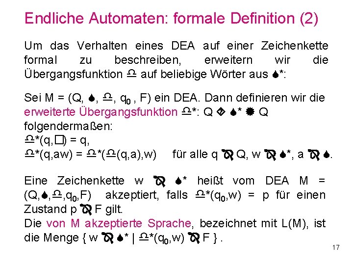 Endliche Automaten: formale Definition (2) Um das Verhalten eines DEA auf einer Zeichenkette formal