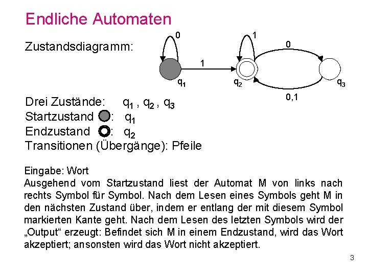Endliche Automaten Zustandsdiagramm: 0 1 q 1 Drei Zustände: q 1 , q 2