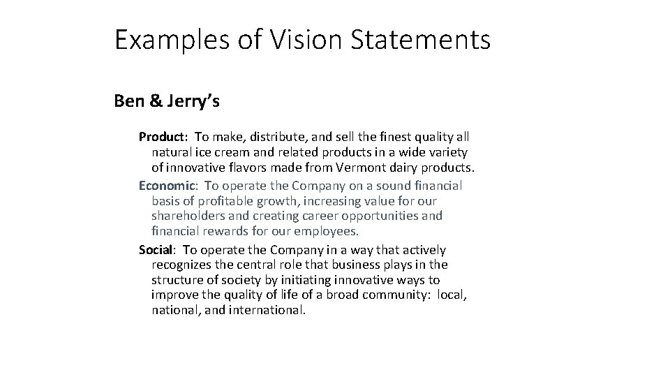 Examples of Vision Statements Ben & Jerry’s Product: To make, distribute, and sell the