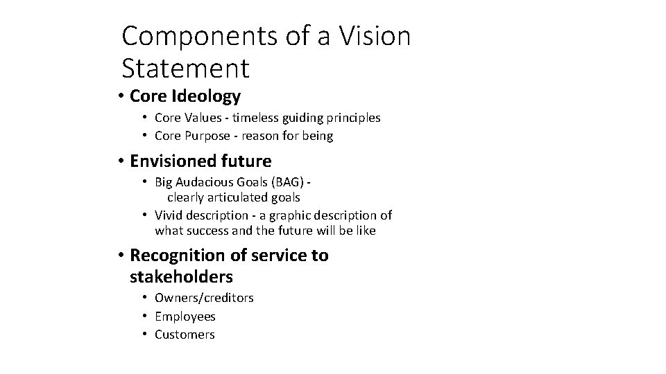 Components of a Vision Statement • Core Ideology • Core Values - timeless guiding