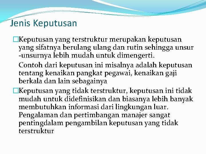 Jenis Keputusan �Keputusan yang terstruktur merupakan keputusan yang sifatnya berulang dan rutin sehingga unsur