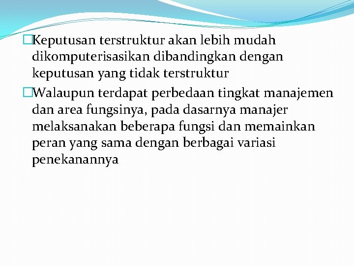 �Keputusan terstruktur akan lebih mudah dikomputerisasikan dibandingkan dengan keputusan yang tidak terstruktur �Walaupun terdapat