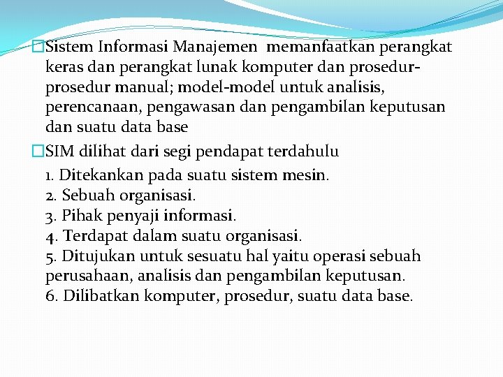 �Sistem Informasi Manajemen memanfaatkan perangkat keras dan perangkat lunak komputer dan prosedur manual; model-model