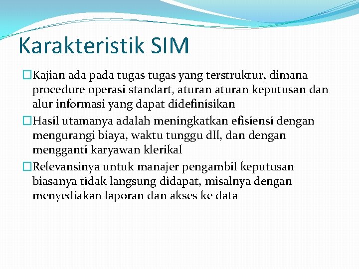 Karakteristik SIM �Kajian ada pada tugas yang terstruktur, dimana procedure operasi standart, aturan keputusan